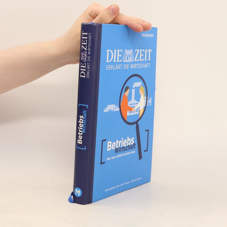 Uwe Jean Heuser Betriebs Wirtschaft. Die Zeit erklärt die Wirtschaft