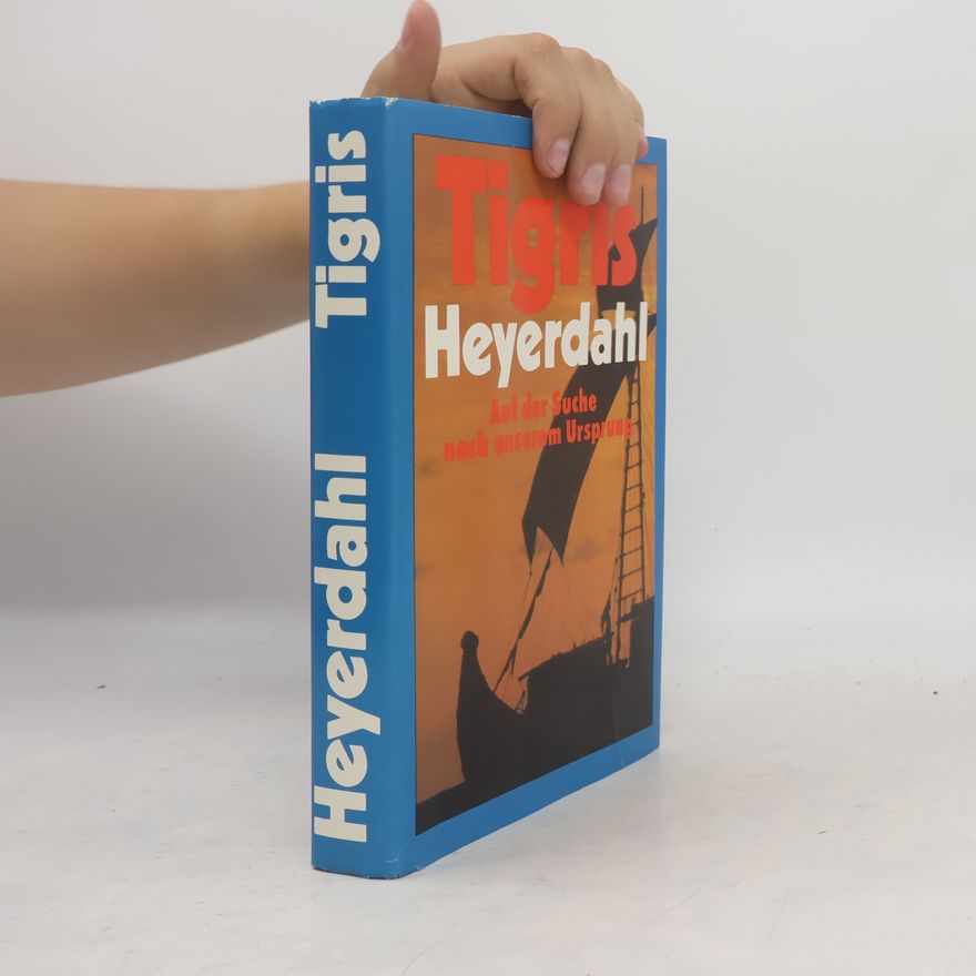 Thor Heyerdahl Tigris. Auf der Suche nach unserem Ursprung