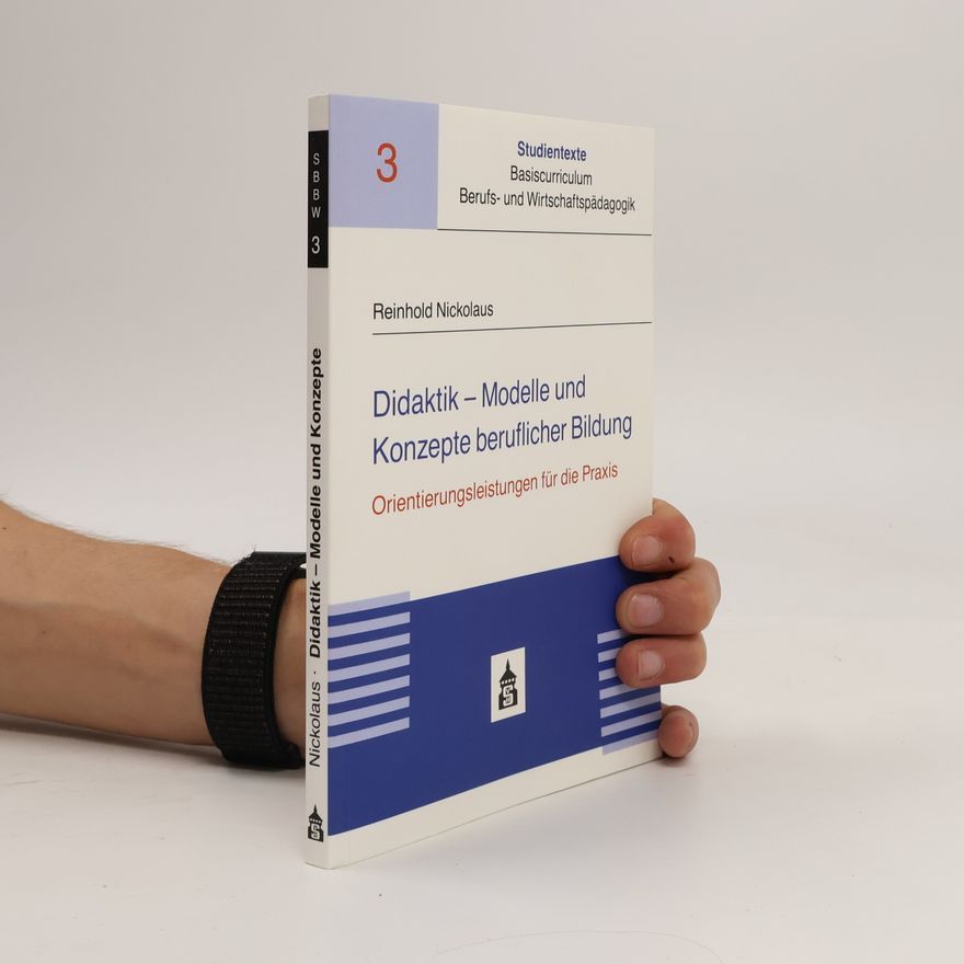 Reinhold Nickolaus Studientexte Basiscurriculum Berufs- und Wirtschaftspädagogik - 3: Didaktik - Modelle und Konzepte beruflicher Bildung