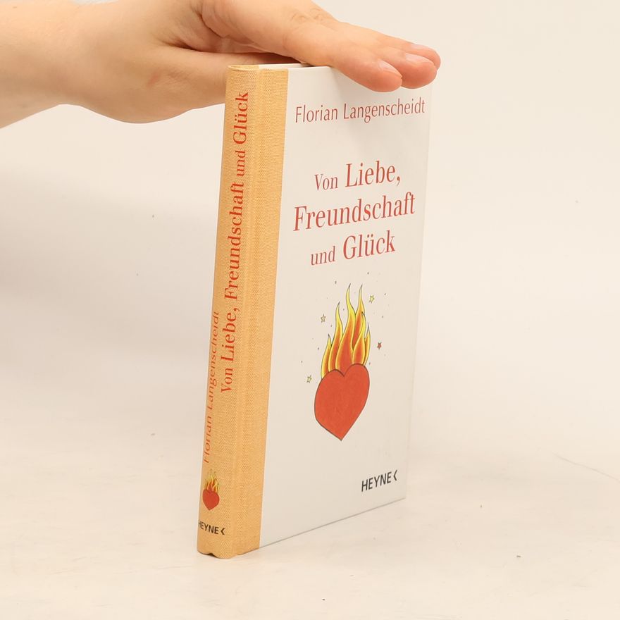 Florian Langenscheidt Von Liebe, Freundschaft und Glück