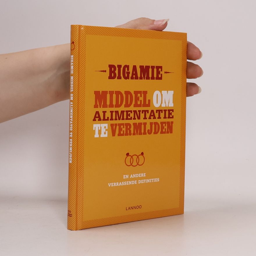 Various authors Bigamie: Middel om Alimentatie te vermijden, en andere verrassende Definities
