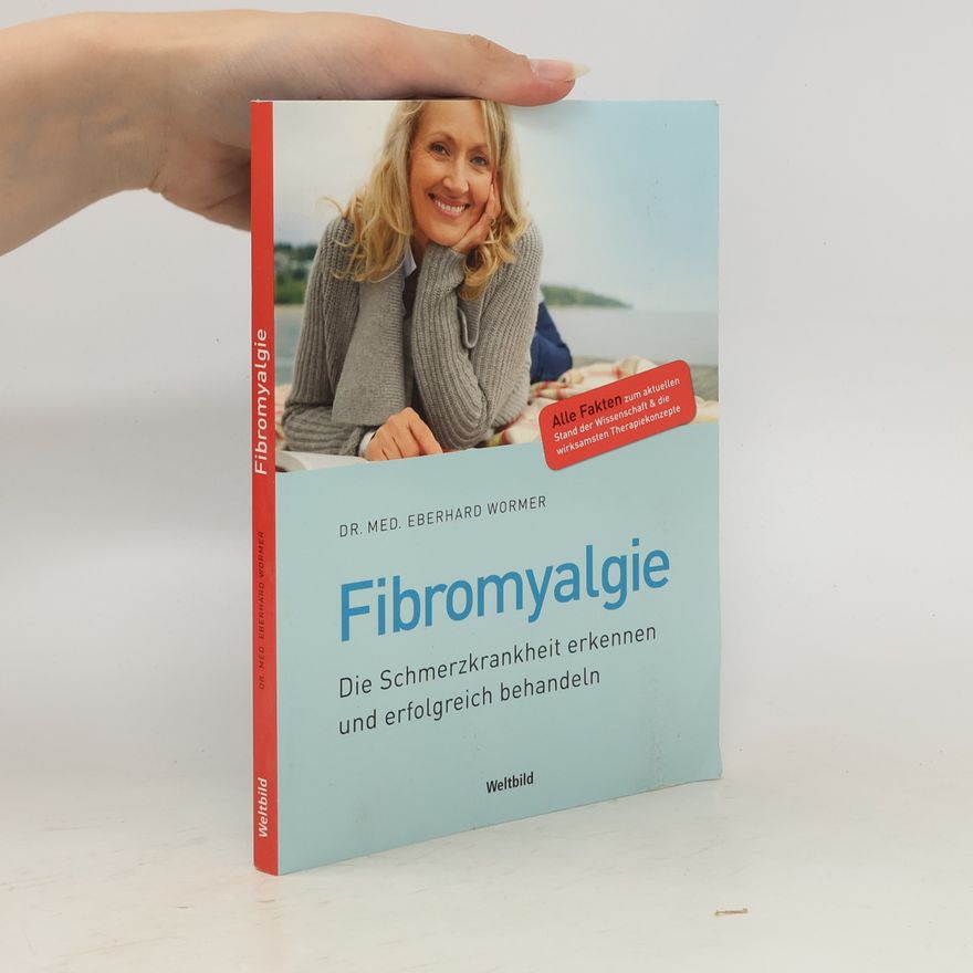 Eberhard J. Wormer Fibromyalgie: Die Schmerzkrankheit erkennen und erfolgreich behandeln