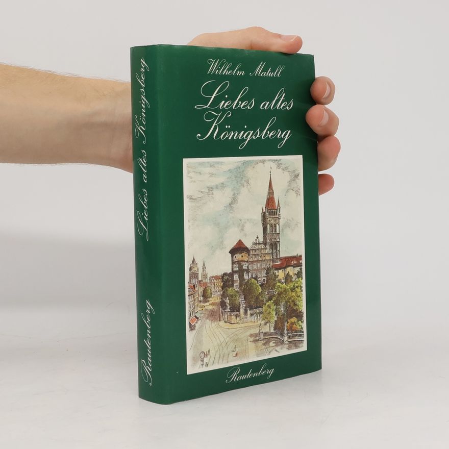 Wilhelm Matull Liebes altes Königsberg