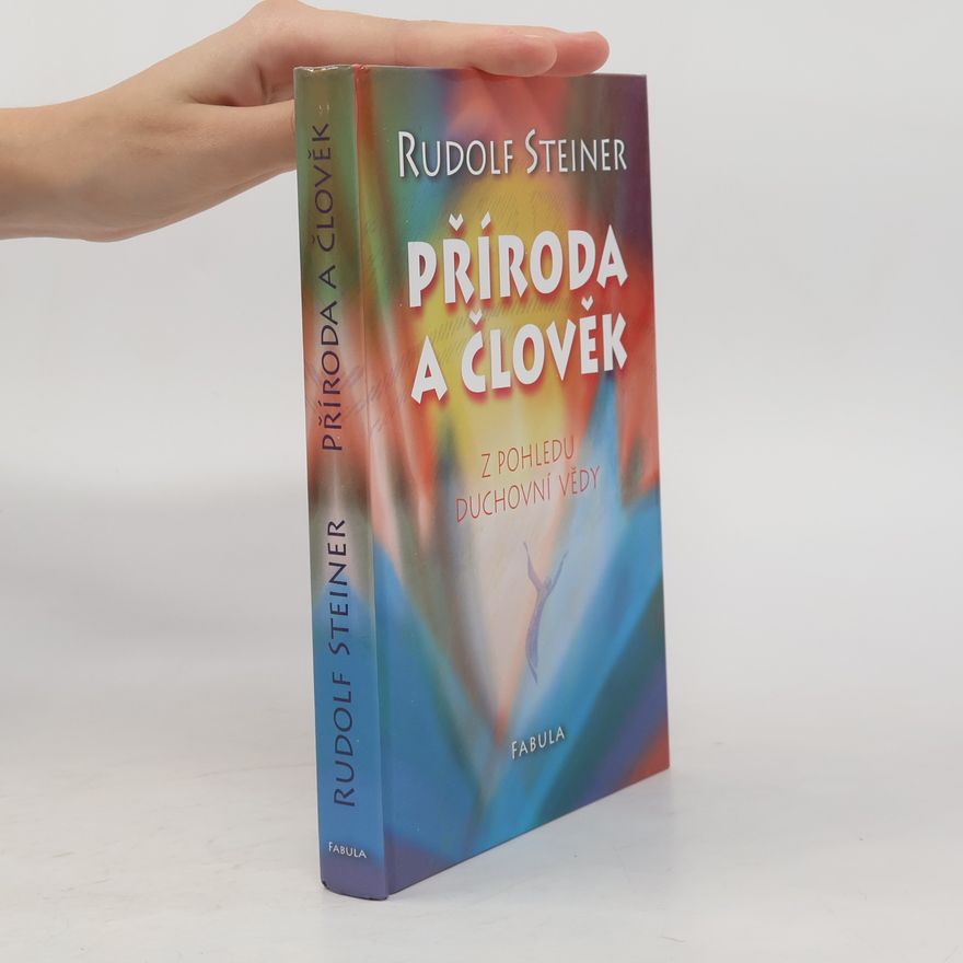 Rudolf Steiner Příroda a člověk: Z pohledu duchovní vědy