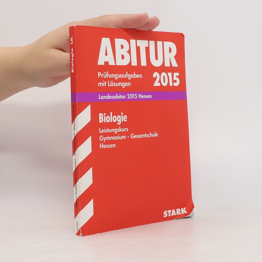 kolektiv Abitur-Prüfungen - 2015: Abitur-Prüfungsaufgaben Landesabitur Biologie Leistungskurs 2015 Gymnasium Hessen