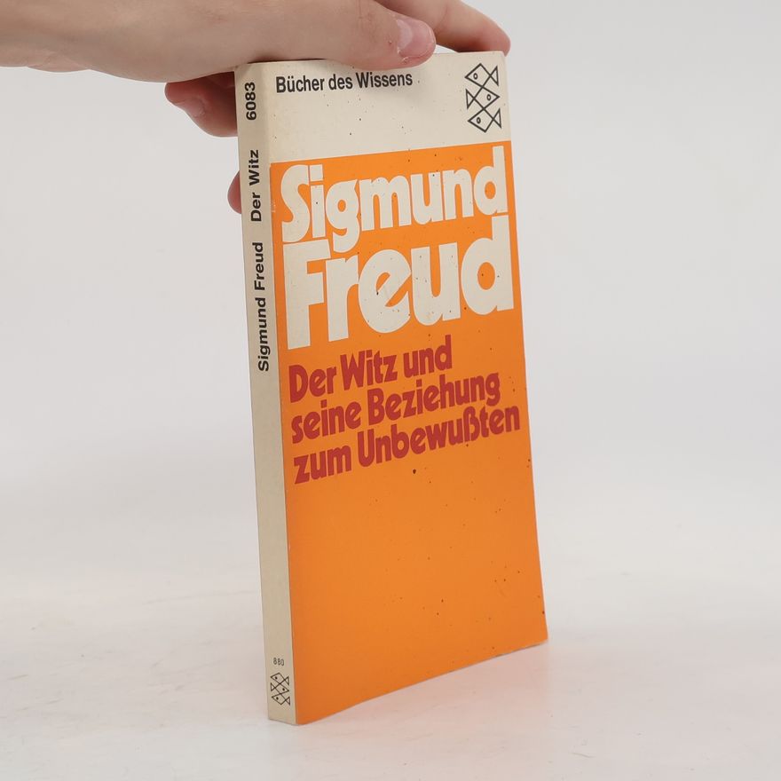 Sigmund Freud Der Witz und seine Beziehung zum Unbewussten