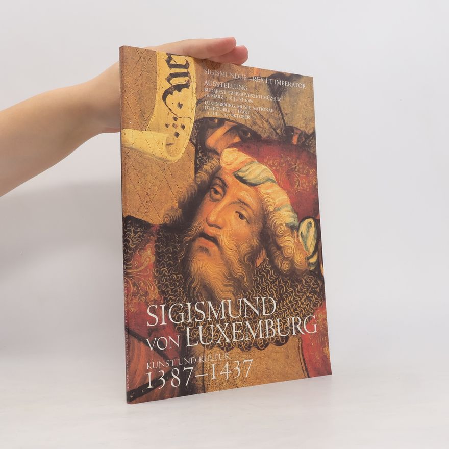 kolektiv Sigismund von Luxemburg. Kunst und Kultur 1387-1437