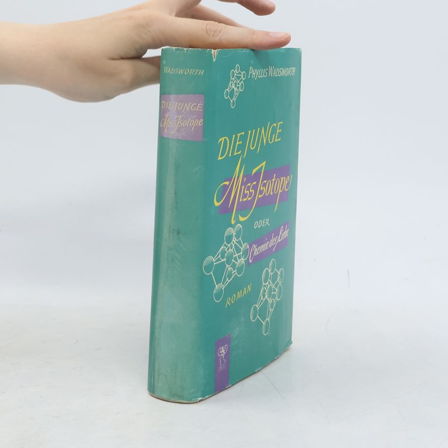 Phyllis Wadsworth Die junge Miss Isotope oder Chemie der Liebe