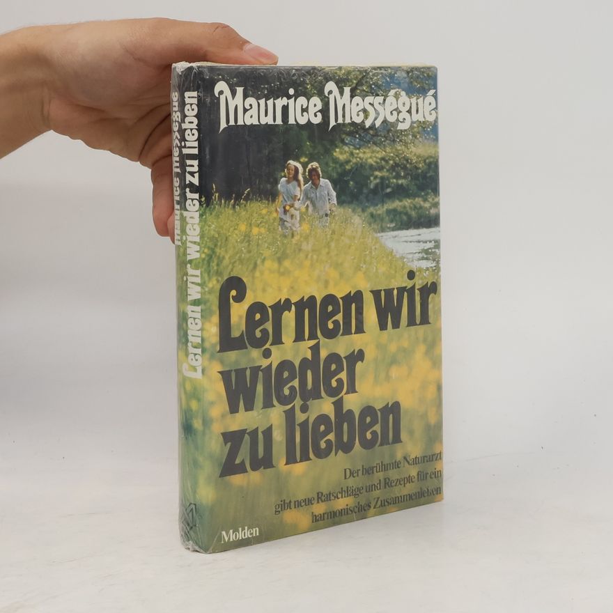 Maurice Mességué Lernen wir wieder zu lieben
