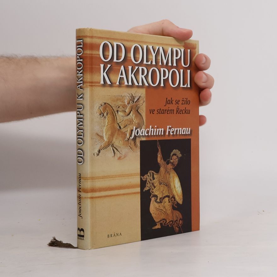 Joachim Fernau Od Olympu k Akropoli. Jak se žilo ve starém Řecku