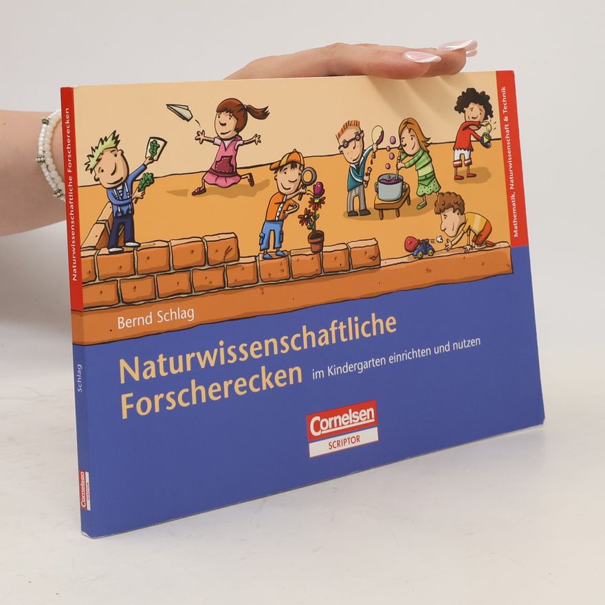 Bernd Schlag Naturwissenschaftliche Forscherecken im Kindergarten einrichten und nutzen