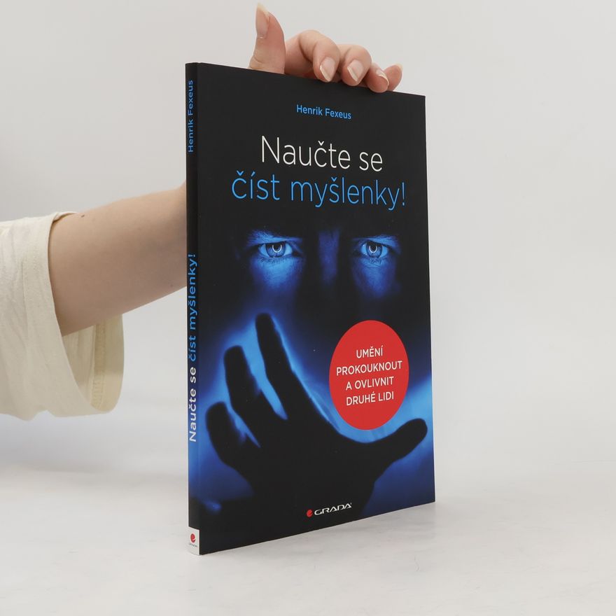 Henrik Fexeus Naučte se číst myšlenky!: Umění prokouknout a ovlivnit druhé lidi