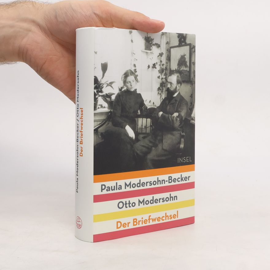 Paula Modersohn-Becker Paula Modersohn-Becker, Otto Modersohn - Der Briefwechsel