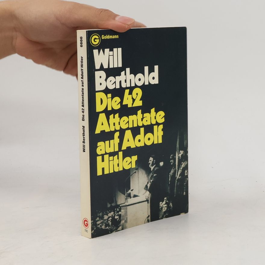 Will Berthold Die 42 Attentate auf Adolf Hitler