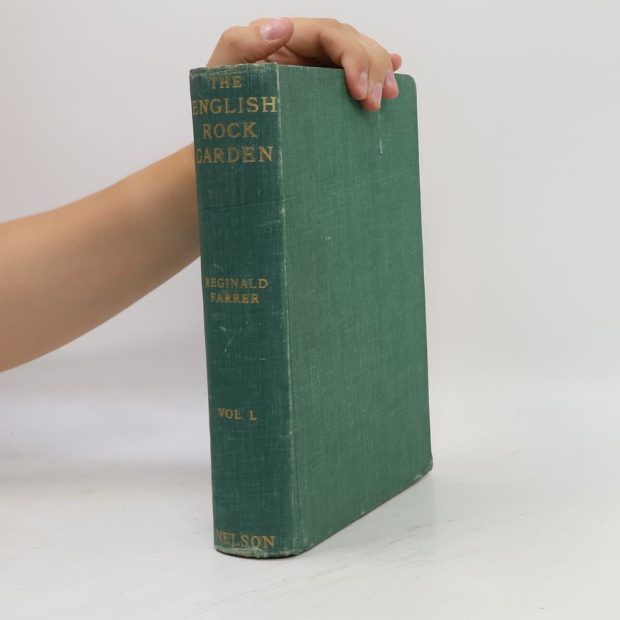 Reginald Farrer The English Rock Garden, Vol. 1