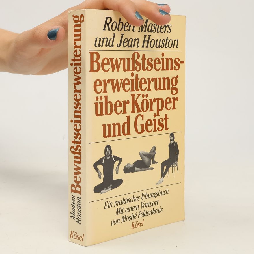 Robert E. L. Masters Bewusstseinserweiterung über Körper und Geist