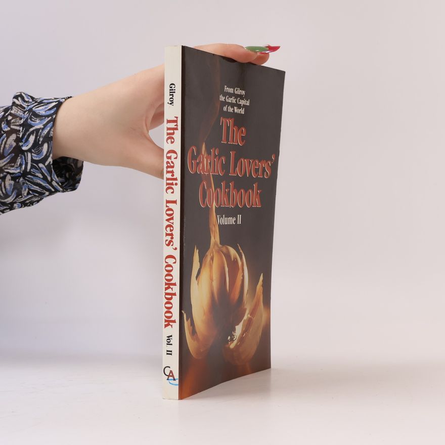 Gilroy Garlic Festival Association The Garlic Lovers' Cookbook