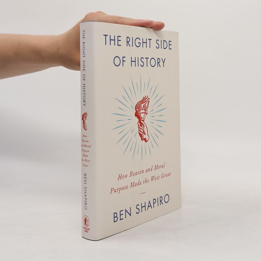 Ben Shapiro The right side of history : how reason and moral purpose made the West great