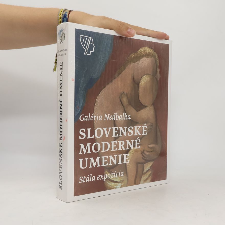 Zsófia Kiss-Szemán Galéria Nedbalka : slovenské moderné umenie : stála expozícia