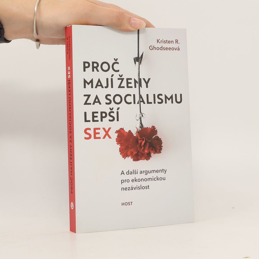 Kristen R. Ghodsee Proč mají ženy za socialismu lepší sex
