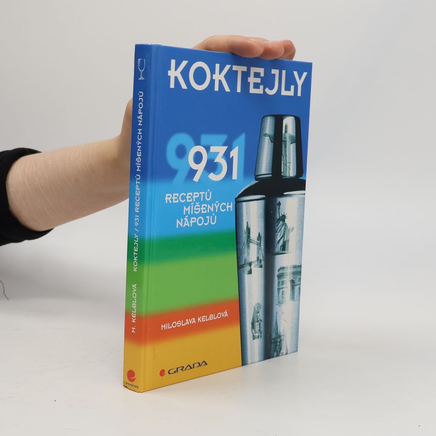 Miloslava Kelblová Koktejly : 931 receptů míšených nápojů