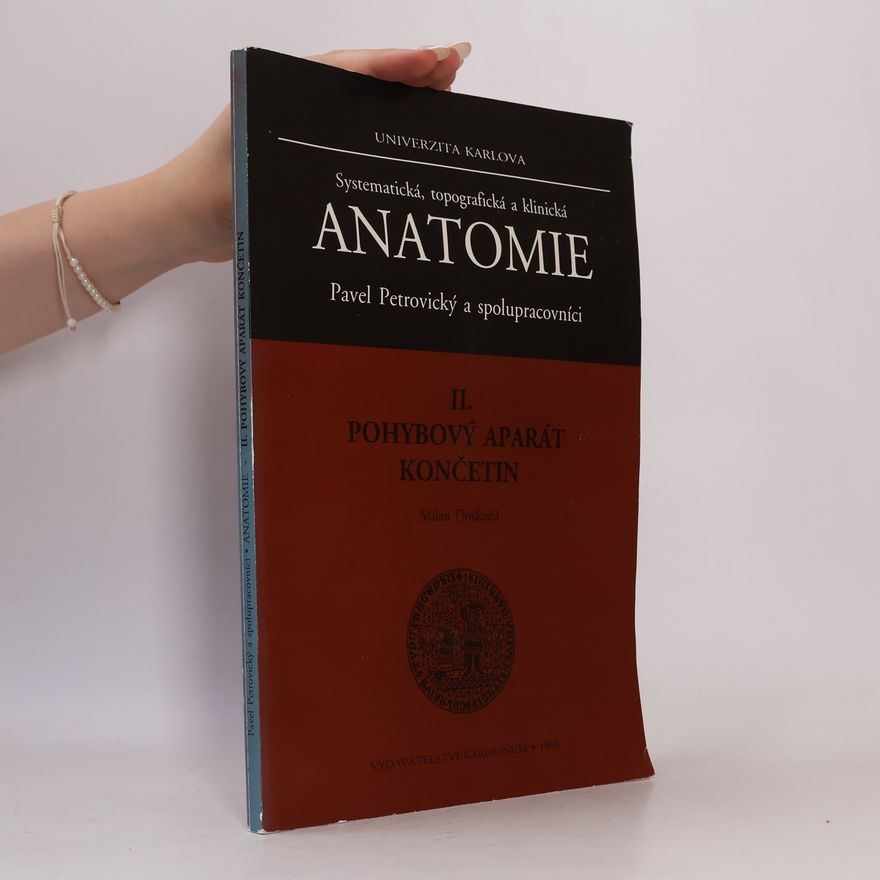 Pavel Petrovický Systematická, topografická a klinická anatomie II. Pohybový aparát končetin