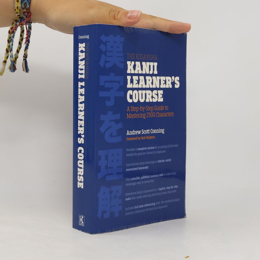 Jack Halpern The Kodansha Kanji learner's course : a step-by-step guide to mastering 2300 characters