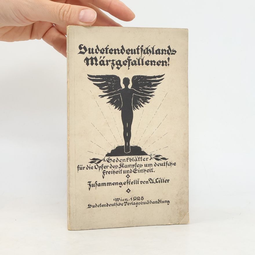 Alois Ciller Sudetendeutschlands Märzgefallenen! : gedenkblätter für die Opfer des Kampfes um deutsche Freiheit und Einheit