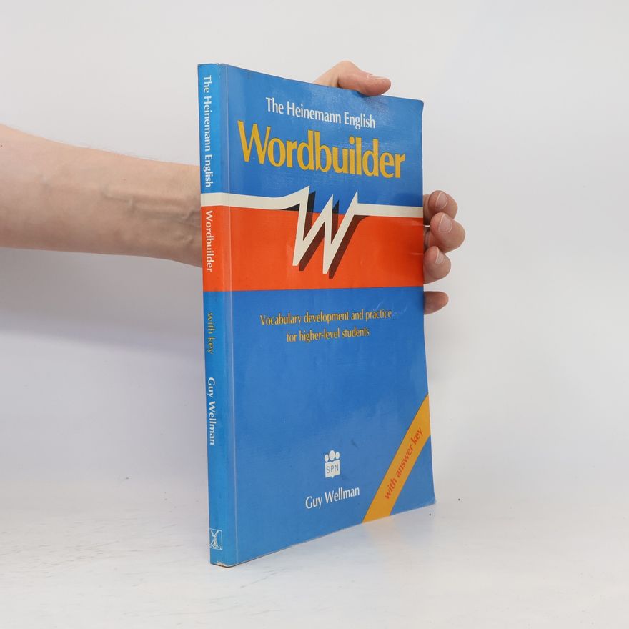 Guy Wellman The Heinemann English wordbuilder. Vocabulary development and practice for higher-level students. With answer key