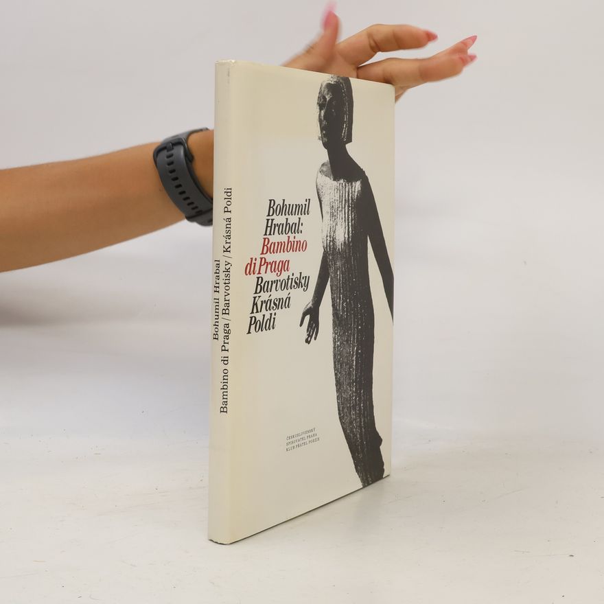 Bohumil Hrabal Bambino di Praga. Barvotisky. Krásná Poldi