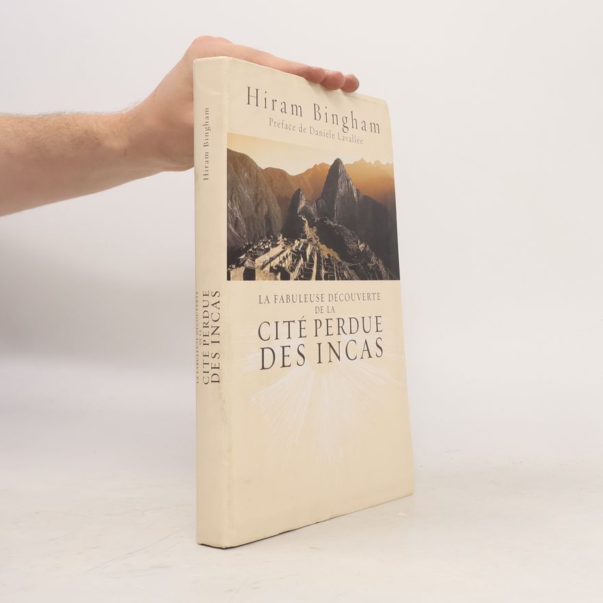 Hiram Bingham III La fabuleuse découverte de la Cité Perdue des Incas
