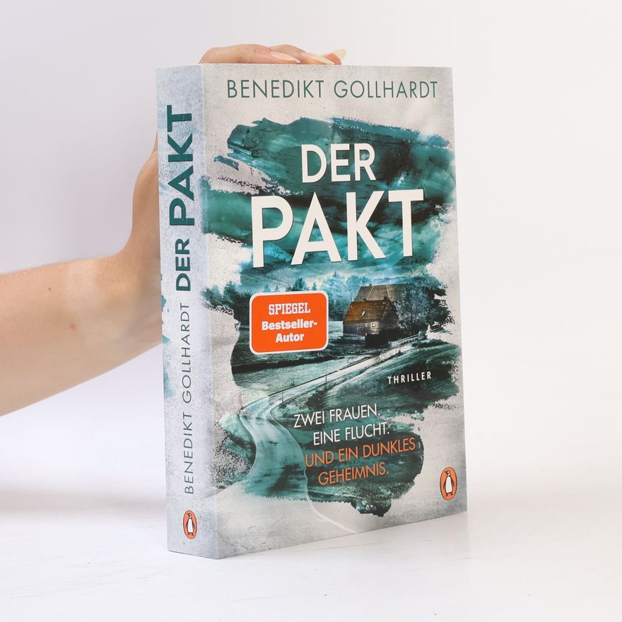 Benedikt Gollhardt Der Pakt – Zwei Frauen. Eine Flucht. Und ein dunkles Geheimnis.