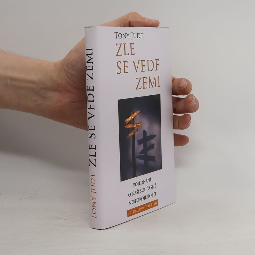 Tony Judt Zle se vede zemi: Pojednání o naší současné nespokojenosti