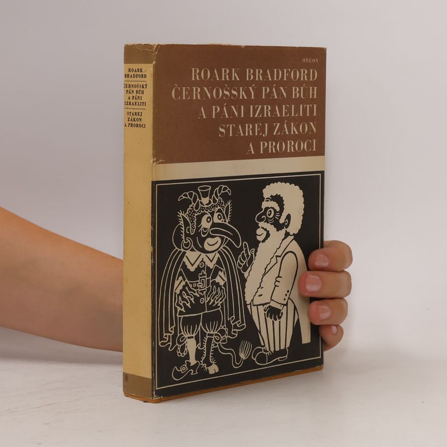 Roark Bradford Černošský Pán Bůh a páni Izraeliti. Starej zákon a proroci