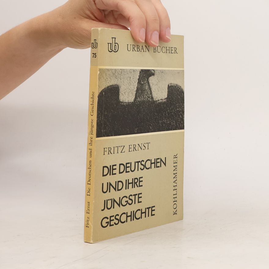 Fritz Ernst Die Deutschen und ihre jüngste Geschichte