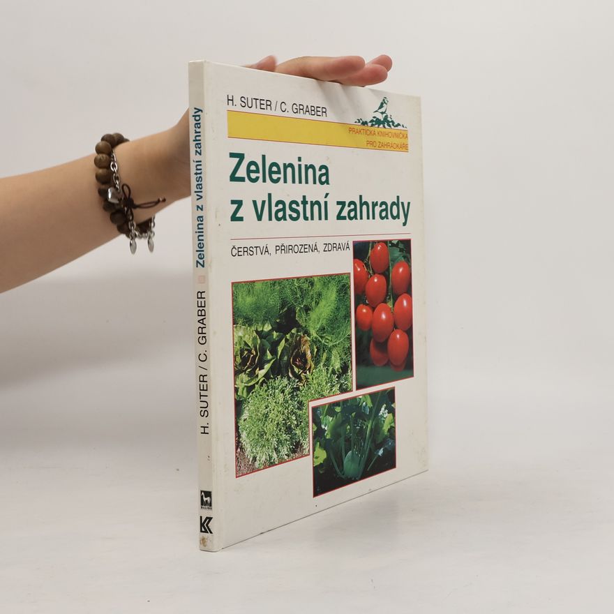 Claudia Graber Zelenina z vlastní zahrady : Čerstvá, přirozená, zdravá
