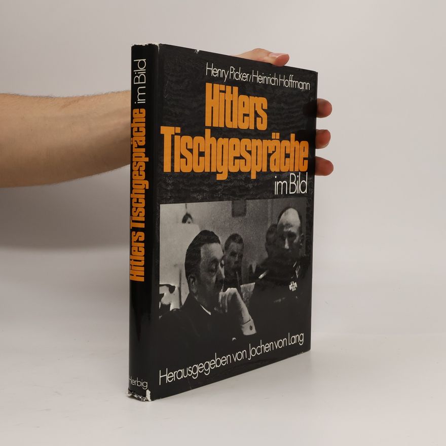 Heinrich Hoffmann Hitlers Tischgespräche im Bild
