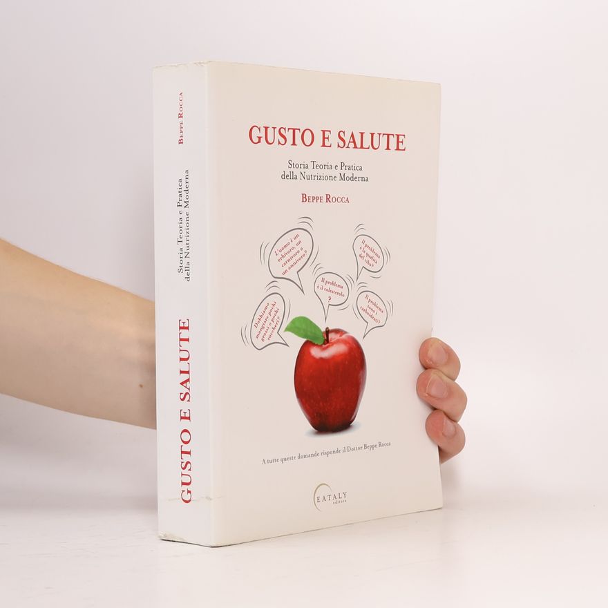 Beppe Rocca Gusto e salute. Storia Teoria e Pratica della Nutrizione Moderna