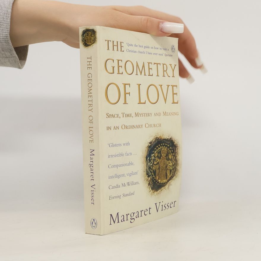 Margaret Visser The Geometry of Love