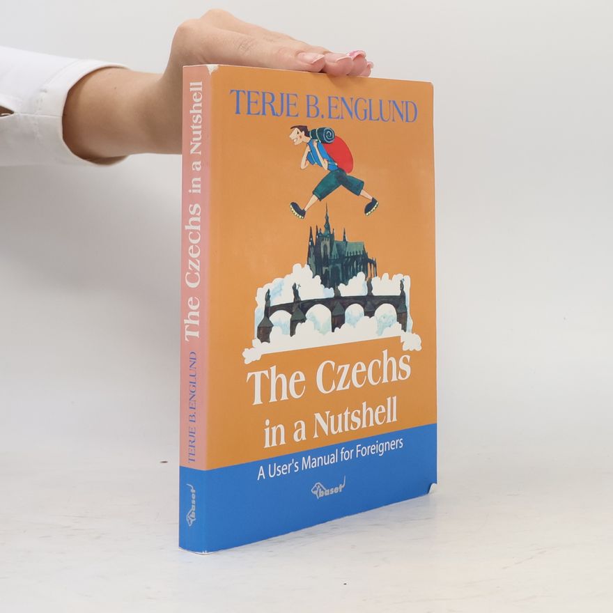 Terje B. Englund The Czechs in a Nutshell: A user´s manual for foreigners