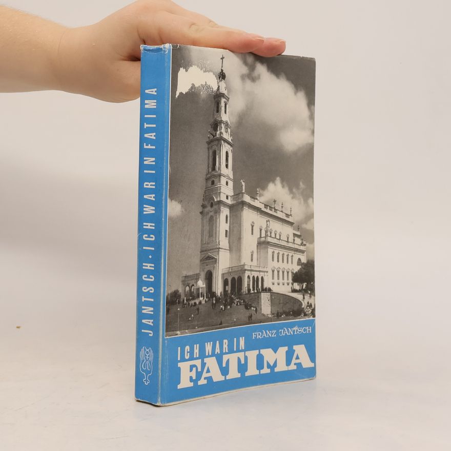 Franz Jantsch Ich war in Fatima