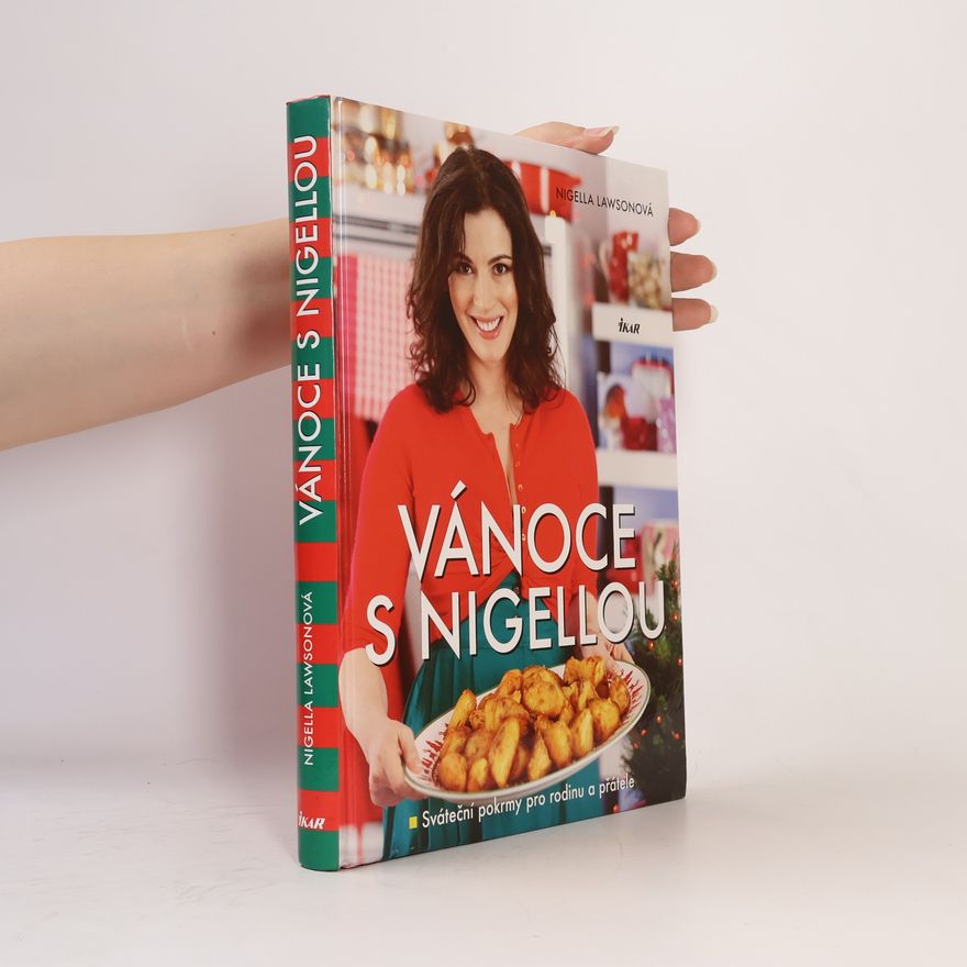 Nigella Lawson Vánoce s Nigellou. Sváteční pokrmy pro rodinu a přátele