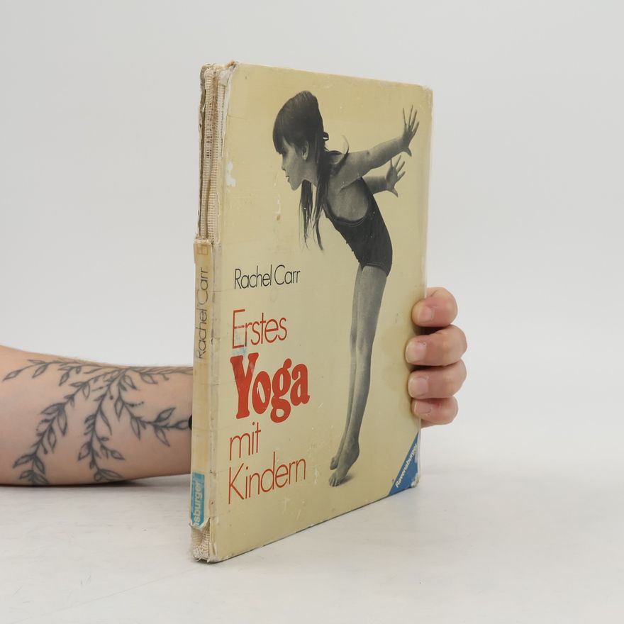 Rachel Carr Erstes Yoga mit Kindern. Sei ein Ball, sei ein Baum, sei ein Vogel, sei ein Frosch