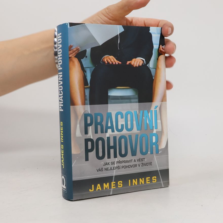 James Innes Pracovní pohovor. Jak se připravit a vést váš nejlepší pohovor v životě
