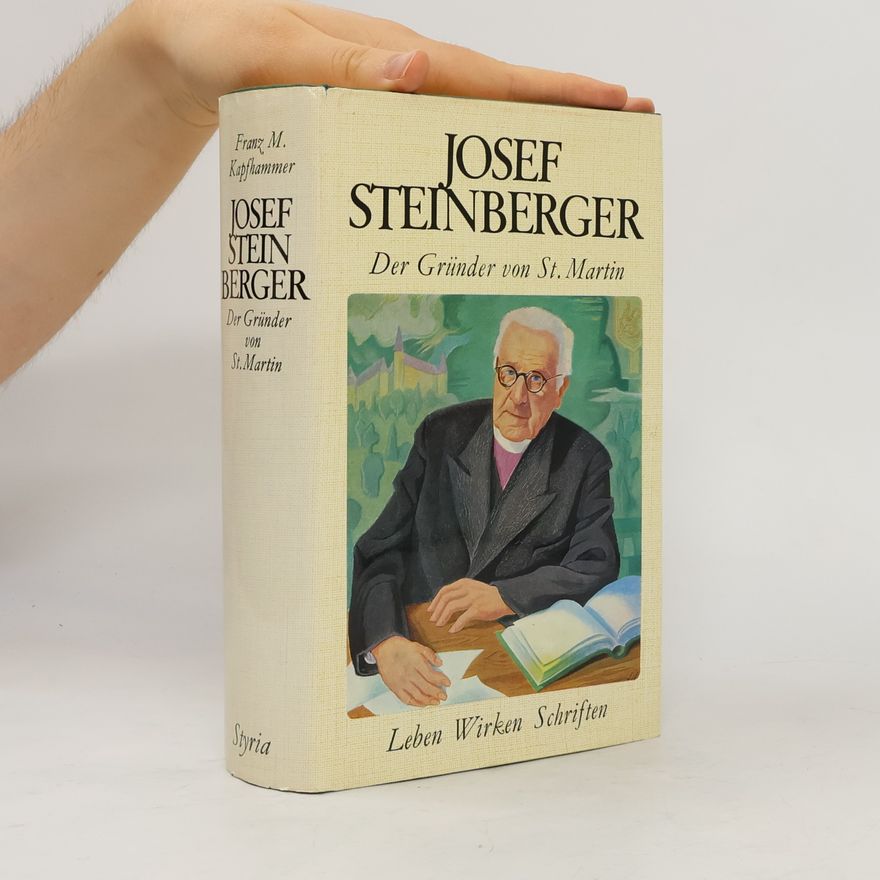 Franz M. Kapfhammer Josef Steinberger. Der Gründer von St. Martin