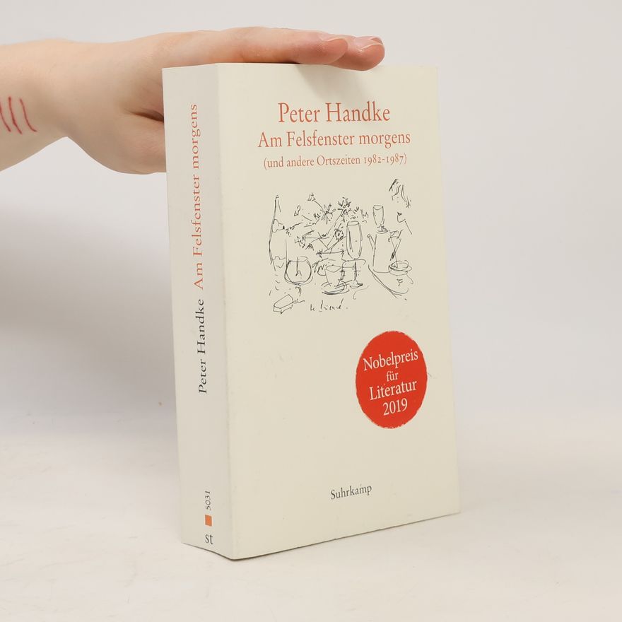 Peter Handke Am Felsfenster morgens (und andere Ortszeiten 1982-1987)