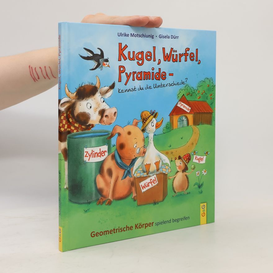 Ulrike Motschiunig Kugel, Würfel, Pyramide ... kennst du die Unterschiede?