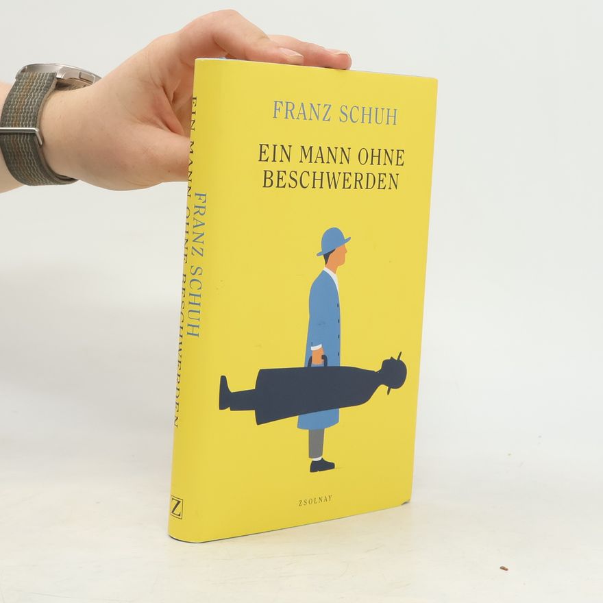 Franz Schuh Ein Mann ohne Beschwerden