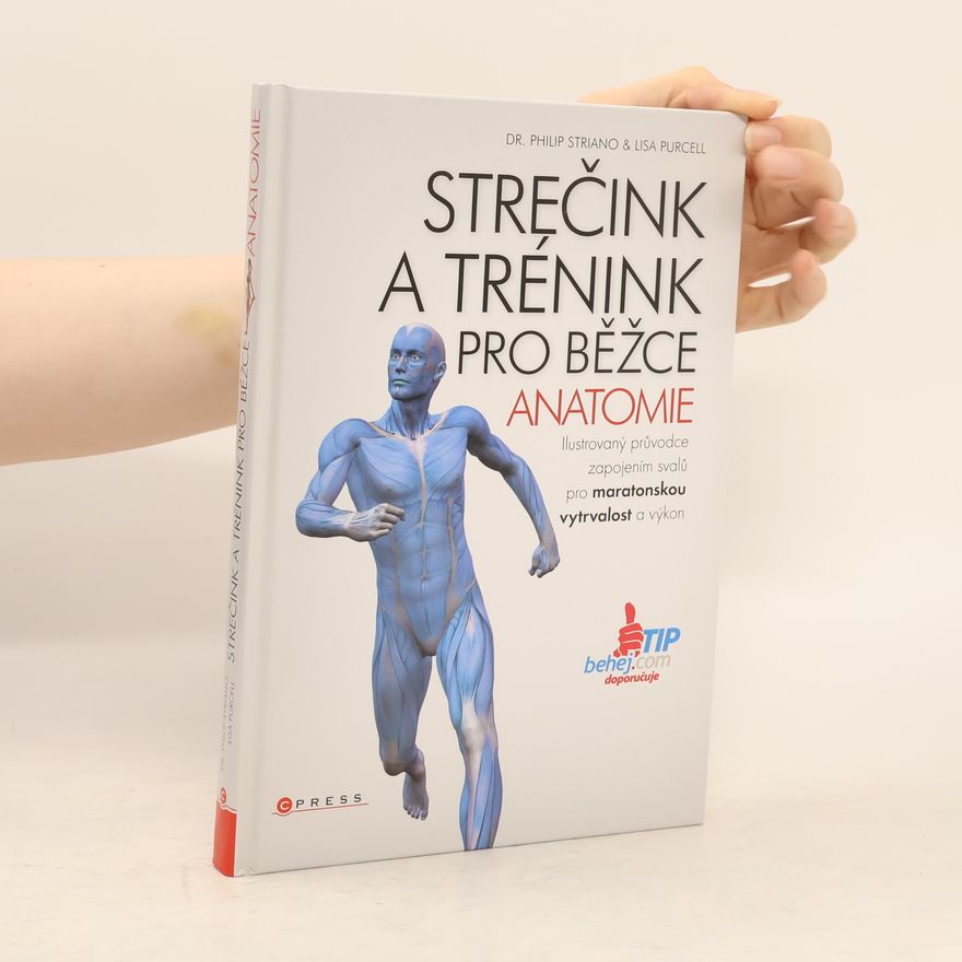 Svatopluk Večerek Strečink a trénink pro běžce - anatomie : ilustrovaný průvodce zapojením svalů pro maratonskou vytrvalost a výkon