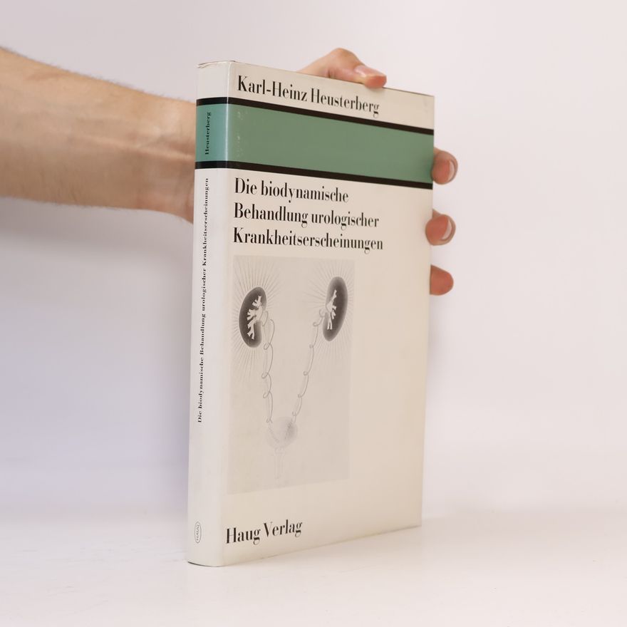Karl-Heinz Heusterberg Die biodynamische Behandlung urologischer Krankheitserscheinungen
